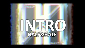 Intro For "HALF&HALF" ~ RigilDesigns