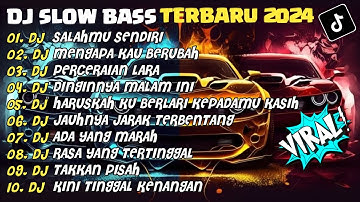 DJ SLOW BASS TERBARU 2024 | DJ SALAHMU SENDIRI🎵DJ MENGAPA KAU BERUBAH🎵| FULL ALBUM