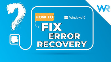 4 Quick ways to Fix Windows Error Recovery