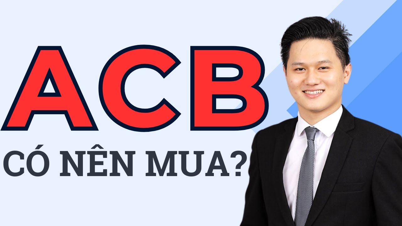 Cổ phiếu ACB - Có nên mua? Ngân hàng SẠCH SẼ nhất Việt nam có còn đúng?