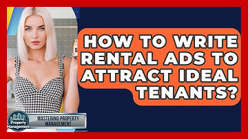 How To Write Rental Ads To Attract Ideal Tenants? - Mastering Property Management