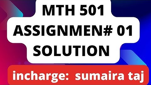 Mth501 assignment 01 solution 2025 / Mth501 assignment 1 solution incharge sumaira taj