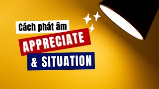 Giải đáp thắc mắc cách phát âm 2 từ tiếng Anh APPRECIATE và SITUATION - Học phát âm tiếng Anh screenshot 2