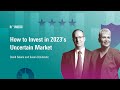 How to Invest in 2023’s Uncertain Market I March 27, 2023