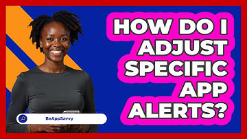 How Do I Adjust Specific App Alerts?