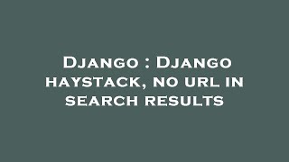 Django : Django haystack, no url in search results