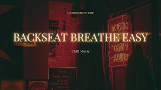 Backseat, Breathe Easy  - lofi
