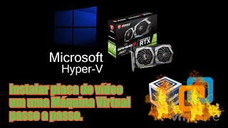 COMO UTILIZAR PLACA DE VÍDEO EM UMA VM COM HYPER-V PASSO A PASSO.