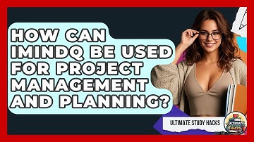How Can IMindQ Be Used For Project Management And Planning? - Ultimate Study Hacks
