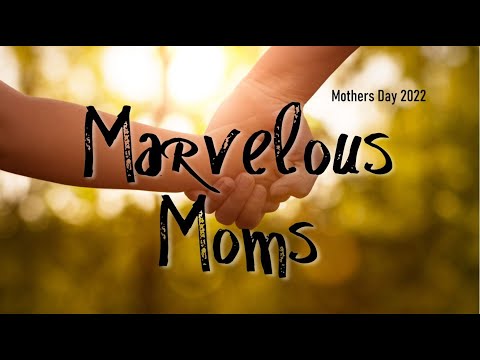 5.8.22 Marvelous Moms