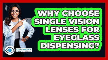 Why Choose Single Vision Lenses For Eyeglass Dispensing? - Optometry Knowledge Base
