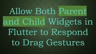 Allow Both Parent and Child Widgets in Flutter to Respond to Drag Gestures