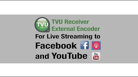 TVU Receiver External Encoder Tutorial: Facebook Live & YouTube