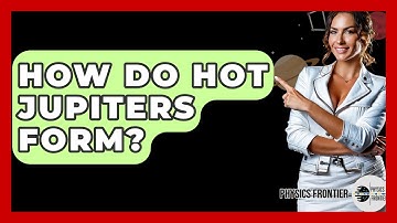 How Do Hot Jupiters Form? - Physics Frontier