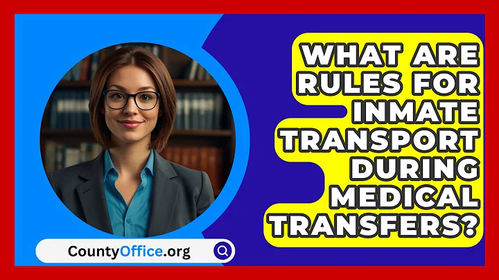 What Are Rules For Inmate Transport During Medical Transfers? - CountyOffice.org