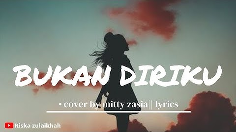 bukan diriku - Samsons • cover by mitty zasia || lirik