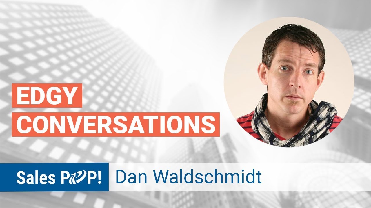 Edgy Conversations with Dan Waldschmidt | Sales Expert Insight Series