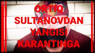 ORTIQ SOLTONOVDAN YANGILARI KARANTINGA ATALGAN