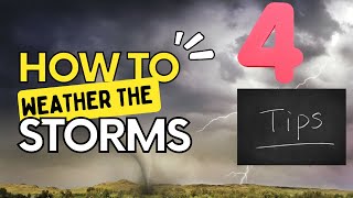 4 Tips on Weathering the Storms of Life!
