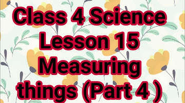 Class 4 Science Lesson 15 Measuring things ( Part 4 )