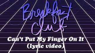 Breakfast Club - Can&#39;t Put My Finger On It - Lyric Video