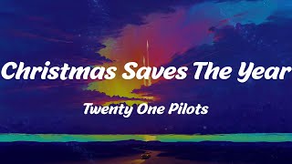 Christmas Saves The Year - Twenty One Pilots (Lyrics)