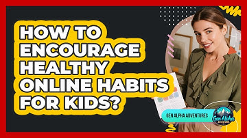 How To Encourage Healthy Online Habits For Kids?