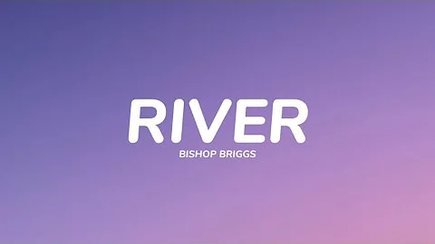 Bishop Briggs - River (Lyrics)