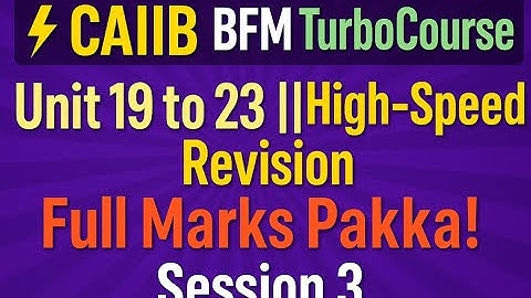 ⚡ CAIIB BFM TurboCourse | Unit 19 to 23 || High-Speed Revision | Full Marks Pakka! Session 3