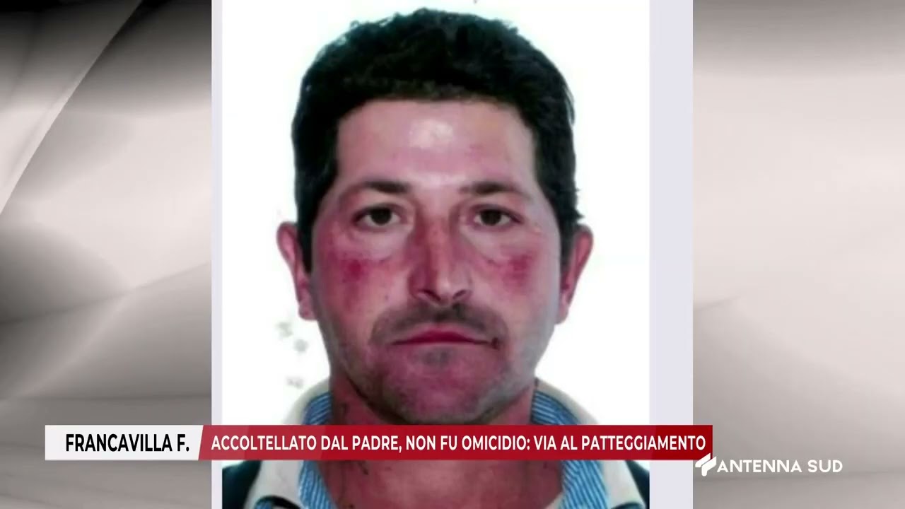 19 SETTEMBRE 2025   FRANCAVILLA F NA BR   ACCOLTELLATO DAL PADRE, NON FU OMICIDIO VIA AL PATTEGGIAME