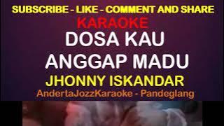 KARAOKE - DOSA KAU ANGGAP MADU - JHONNY ISKANDAR