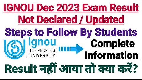 Ignou Result Not Declared For Dec 2023 Exam || Steps to Follow For Result Declaration?