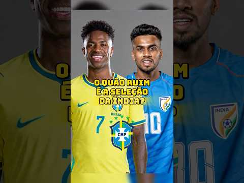 O quão ruim é a Seleção da Índia? • #futebol #seleçãobrasileira