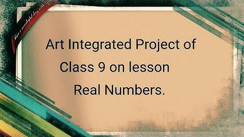 class 9 maths art integrated project on topic real numbers