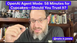OpenAI Agent Mode: 58 Minutes for Cupcakes—Should You Trust It?