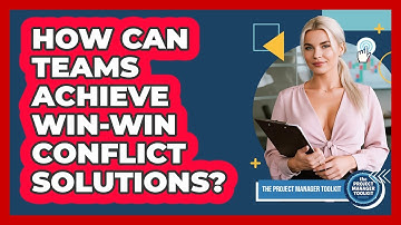 How Can Teams Achieve Win-Win Conflict Solutions?