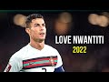 Cristiano Ronaldo 2022 ❯ Love Nwantiti | Skills & Goals | HD