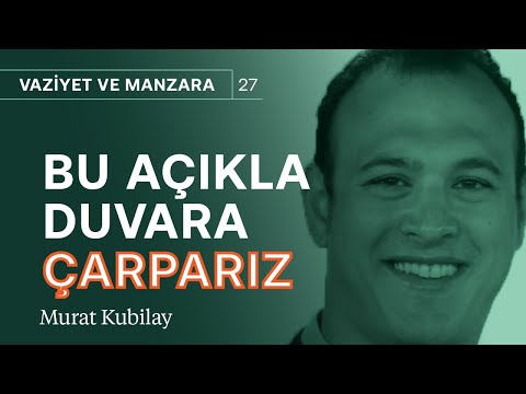 Bu kadar açıkla duvara çarparız! | Murat Kubilay