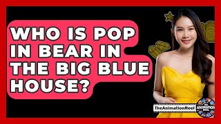 Who Is Pop In Bear In The Big Blue House? - The Animation Reel