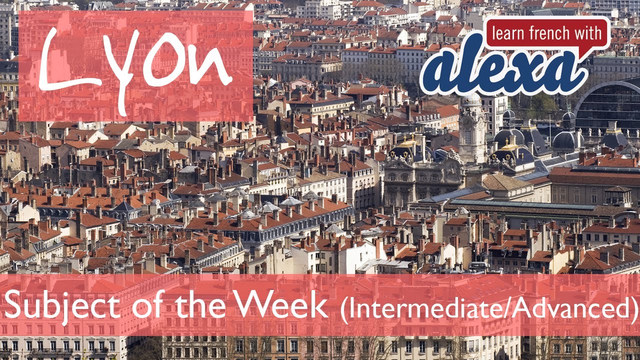 Lyon intermediate advanced French Lesson Learn French With Alexa Lyon intermediate advanced french lesson learn french with alexa
