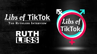 EXCLUSIVE: Interview with Libs of Tik Tok - The Ruthless Podcast