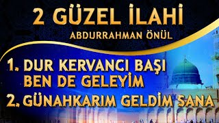 2 Güzel İlahi - Dur Kervancı Başı Ben de Geleyim / Günahkarım Geldim Sana - Abdurrahman Önül