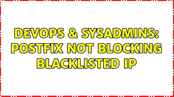 DevOps & SysAdmins: postfix not blocking blacklisted IP