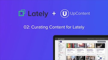 02: Curating Content for Lately with UpContent