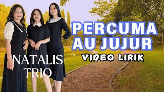 Natalis Trio - Percuma Au Jujur  (Video Lirik)