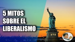 5 MITOS sobre el LIBERALISMO