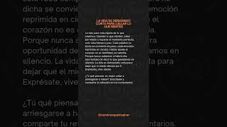 La vida es demasiado corta para callar lo que sientes