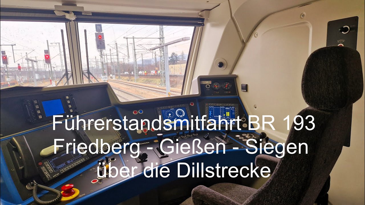 Führerstandsmitfahrt BR 193 Dilltalbahn Friedberg (Hessen) -  Gießen Bergwald - Siegen