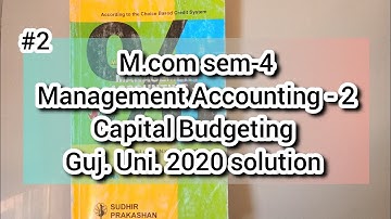#2 Capital budgeting | Management Accounting-2 | M.com sem-4 | Gujarat University 2020 Solution