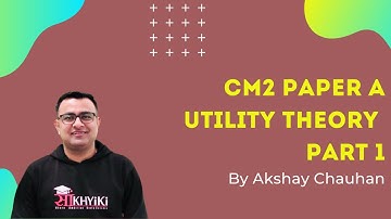 Actuarial Science | CM2 Paper A | Utility Theory Part 1 | IFoA | IAI